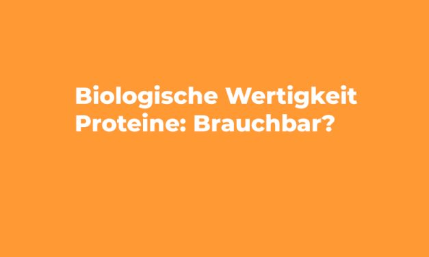 Biologische Wertigkeit Proteine: Brauchbar?