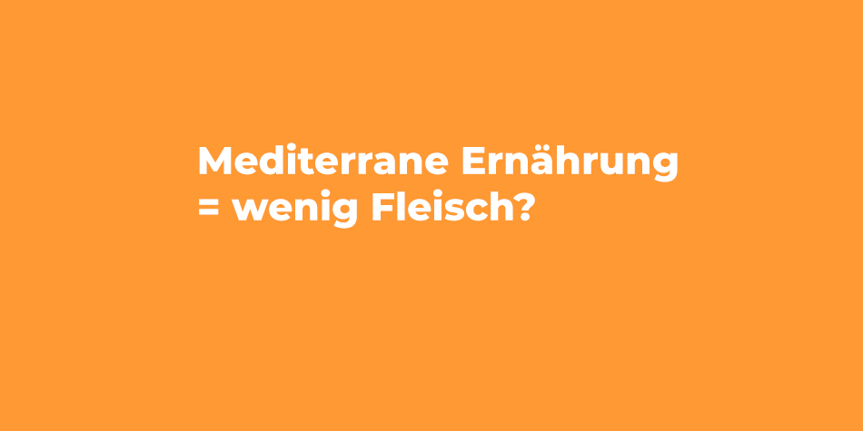 Mediterrane Ernährung = Wenig Fleisch?