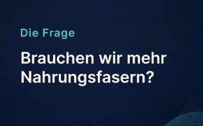 Brauchen wir mehr Nahrungsfasern?