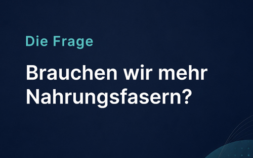Brauchen wir mehr Nahrungsfasern?