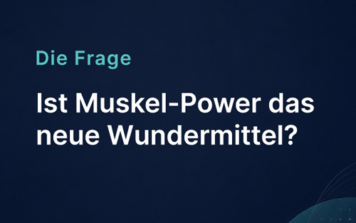 Ist Muskel-Power das neue Wundermittel?