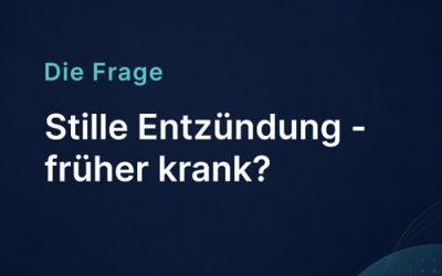 Stille Entzündung – früher krank?