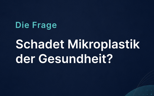 Schadet Mikroplastik der Gesundheit?